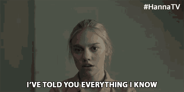 a woman says i 've told you everything i know