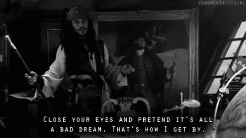 Jack Sparrow Captain GIF - Jack Sparrow Captain Close Your Eyes And Pretend I Ts All A Bad Dream GIFs