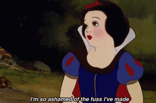 a cartoon of snow white with the words i 'm so ashamed of the fuss i 've made