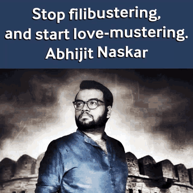 a poster for abhijit naskar says stop filibustering and start love-musing