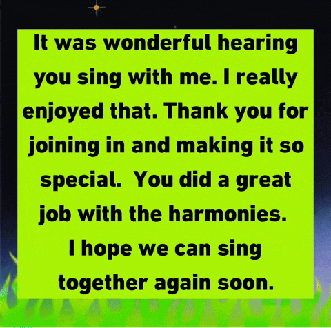 a yellow sign that says it was wonderful hearing you sing with me i really enjoyed that
