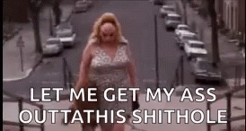 Divine Let Me Get My Ass Out Of This Shithole GIF - Divine Let Me Get My Ass Out Of This Shithole GIFs