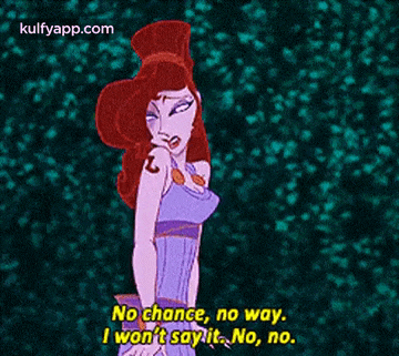 a cartoon of megara from hercules says no chance no way i won t say it no no