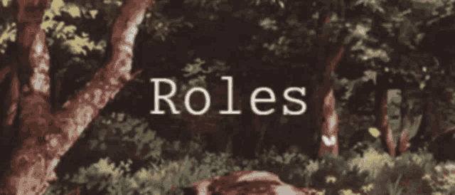 a picture of a forest with the words roles written in white