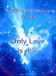 a poster that says " forgive the illusion of fear " and " only love is real "