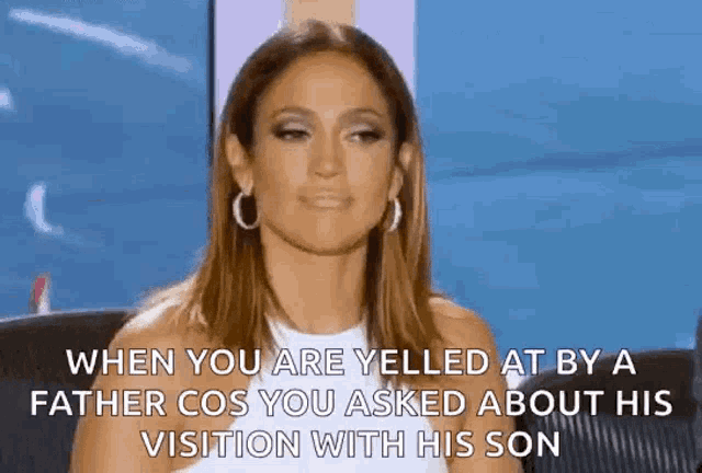 when you are yelled at by a father cos you asked about his visit with his son .