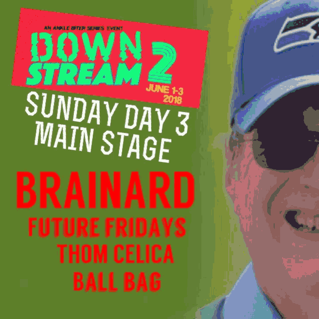 an advertisement for down stream 2 sunday day 3 main stage featuring brainard future fridays thom celica ball bag