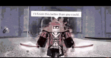 a roblox character is holding two swords and saying i 'll finish this better than you could