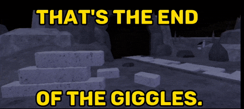 a screenshot of a video game says that 's the end of the giggles