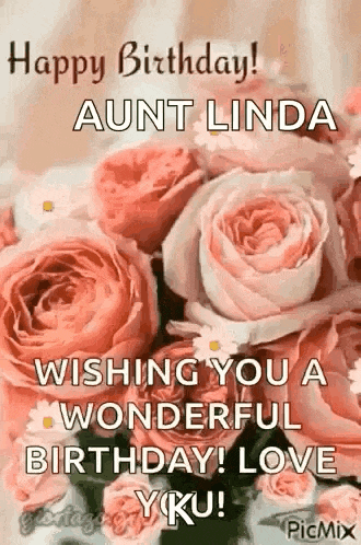 a happy birthday aunt linda wishing you a wonderful birthday ! love yku !