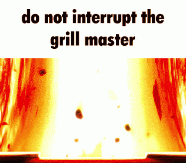 Do Not Interrupt The Grill Master Grilling GIF - Do Not Interrupt The Grill Master Grilling Grill Master GIFs