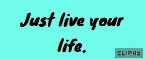 a blue background with the words " just live your life " on it