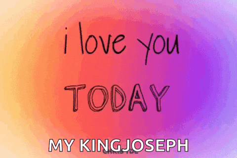 i love you today my king joseph is written in black on a colorful background .