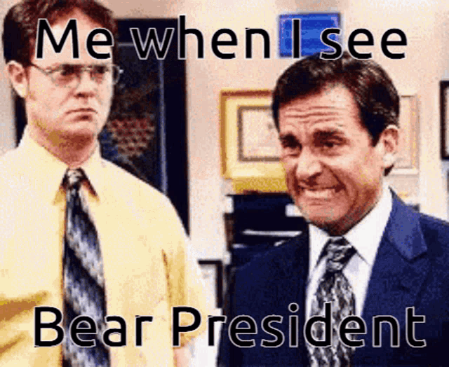 two men standing next to each other with the caption me when i see bear president on the bottom