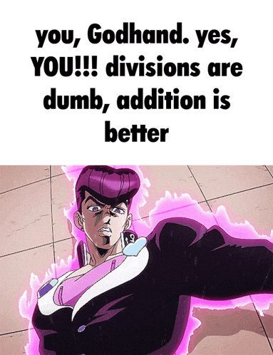 a cartoon character with the words " you godhand yes you !!! divisions are dumb addition is better "