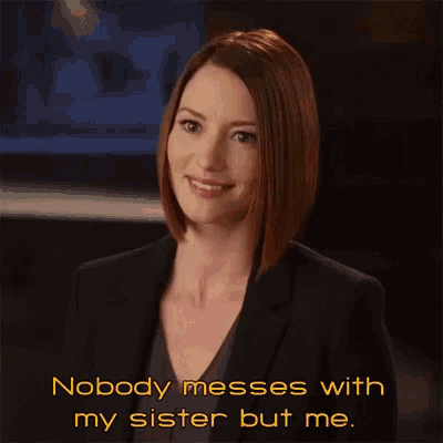 a woman in a suit says nobody messes with my sister but me ..