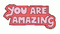 You Are Amazing You Are Awesome GIF - You Are Amazing You Are Awesome Appreciation GIFs