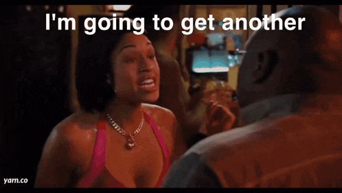 a woman talking to a man with a caption that says i 'm going to get another margarita made up in my face