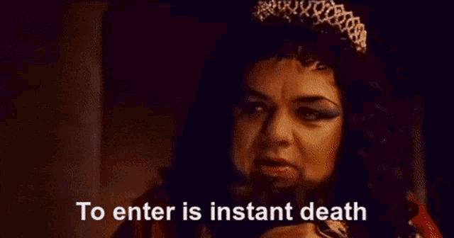 a woman with a beard is wearing a tiara and says to enter is instant death