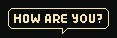 a speech bubble with the words how are you on it