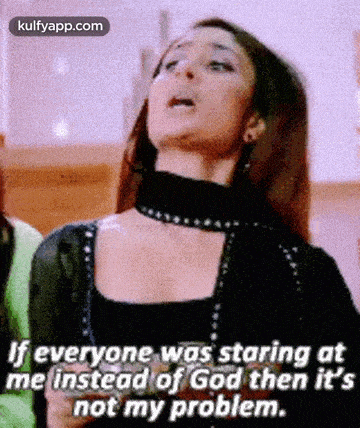 a woman is saying `` if everyone was staring at me instead of god then it 's not my problem . '' .