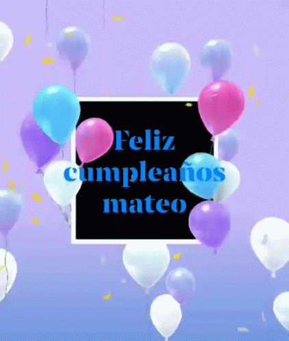 Feliz Cumpleaños Mateo GIF - Feliz Cumpleaños Mateo Balloons GIFs