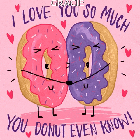 an illustration of two donuts hugging with the words " i love you so much you donut even know " below them