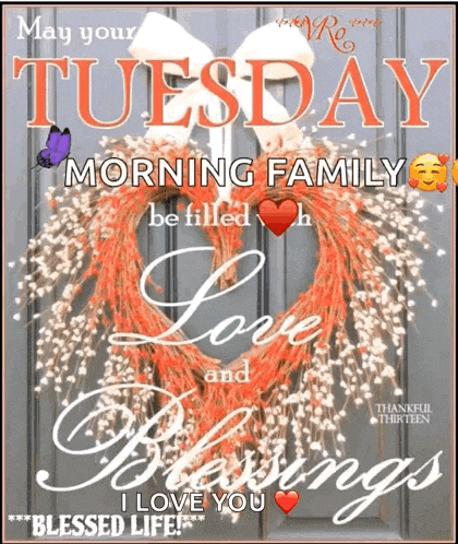 a picture of a wreath that says may your tuesday morning family be filled with love and blessings i love you blessed life