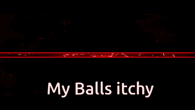 a red netflix logo with the words my balls itchy underneath