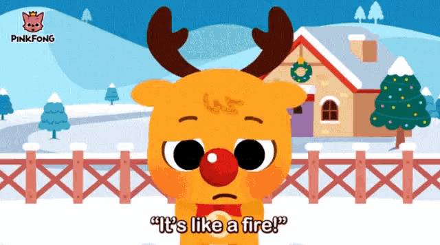 a cartoon reindeer with a red nose says " it 's like a fire "