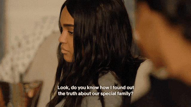 a woman says look do you know how i found out the truth about our special family ..