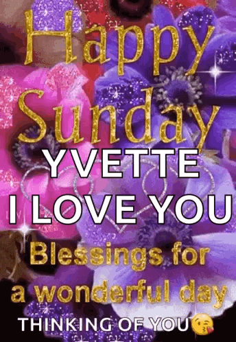 happy sunday yvette i love you blessings for a wonderful day