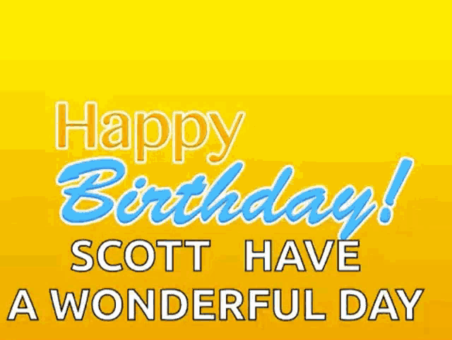 a yellow background with the words happy birthday scott have a wonderful day on it