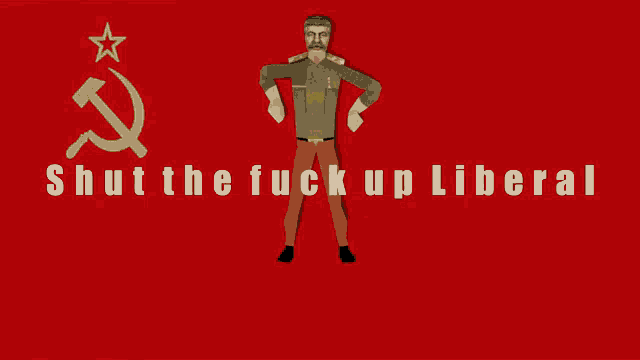 a red background with a hammer and sickle and the words " shut the fuck up liberal "