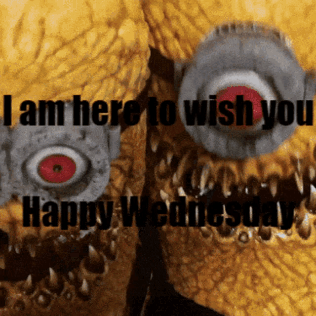a close up of a monster with the words i am here to wish you happy wednesday