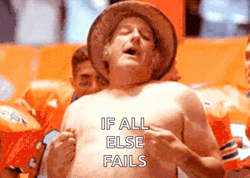 a shirtless man with the words if all else fails written above him