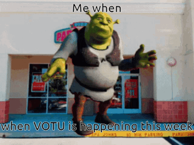shrek is standing in front of a store with the words " me when when votu is happening this week "