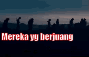 a group of people are silhouetted against a dark sky with the words mereka yg berjuang in red