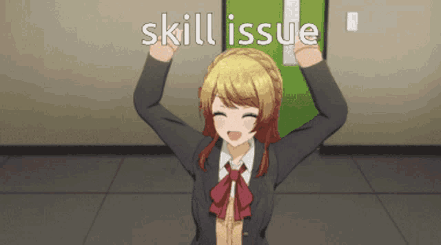 a girl with her arms in the air with the words skill issue above her head