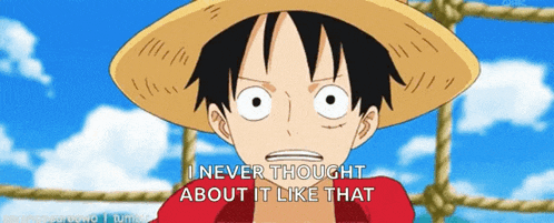 a picture of luffy from one piece with the caption i never thought about it like that