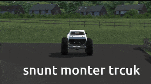 a screenshot of a video game that says ' snunt monter trcuk ' on the bottom