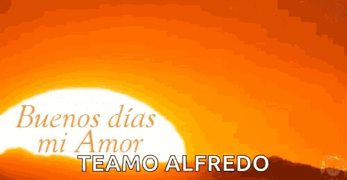 a sunset with the words buenos dias mi amor te amo alfredo