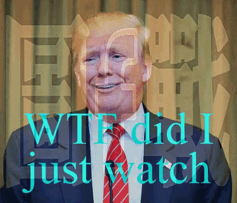 a picture of donald trump with the words " wtf did i just watch " behind him