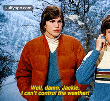 Well, Damn, Jackie.I Can'T Control The Weather!.Gif GIF - Well Damn Jackie.I Can'T Control The Weather! GIFs