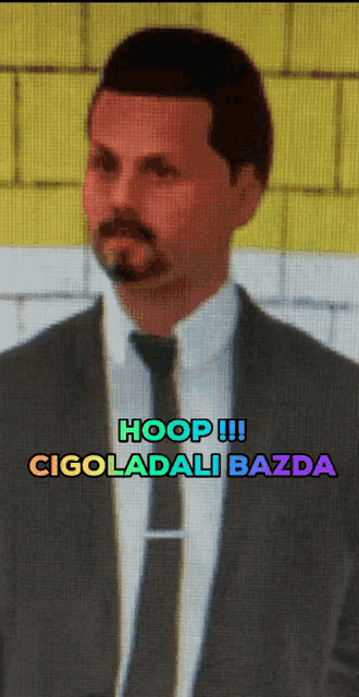 a man in a suit and tie with the words hoop !!! cigoladali bazda below him