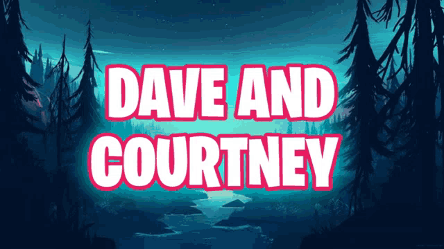 a poster for dave and courtney with a river and trees in the background