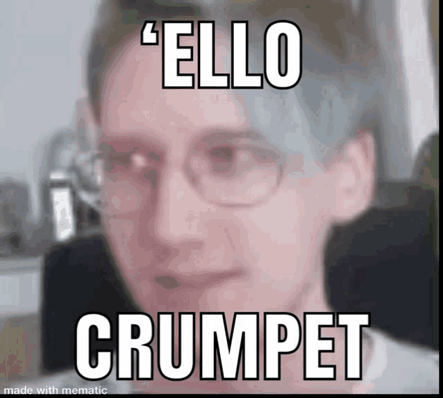 a picture of a man with glasses and the words ' ello crumpet ' on his face