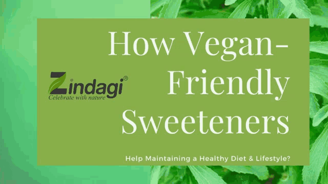a green sign that says " how vegan friendly sweeteners help maintaining a healthy diet & lifestyle "