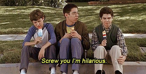 You Know You'Re The Funniest One Of Your Friends, Even If No One Else Does. GIF - Screw You Im Hilarious Freaks And Geeks GIFs