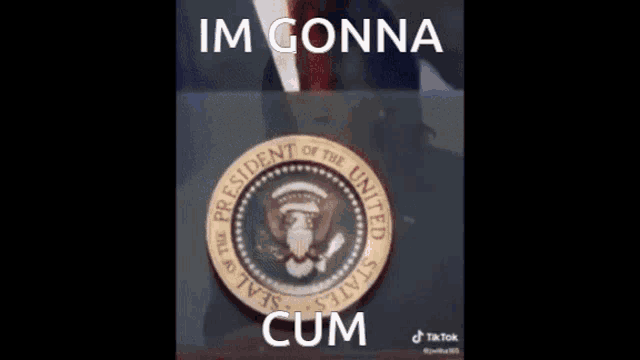 a picture of the seal of the president of the united states with the caption " im gonna cum "